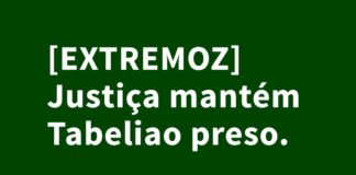Justiça mantém preso ex-tabelião de Extremoz